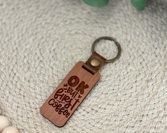OK but first coffee Keychain | Laser Engraved Keychain | Coffee Keychain | Wooden Keychain | Funny Keychain | Gift for Her |Stocking Stuffer
