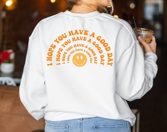 Have a Good Day Sweatshirt, Smile Face words on back Sweatshirt, Positive Shirt, Boho Sweatshirt, Aesthetic Sweatshirt, Preppy Sweatshirt
