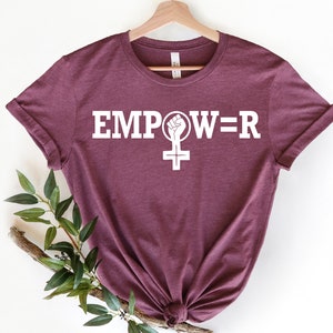 Empowered Women, Empower Women, Feminist Shirt, Feminism Tee, Girl Power TShirt, Womens March Shirt , Equality T-Shirt, Activist Apparel