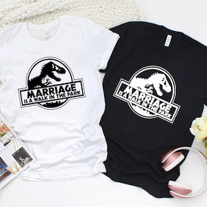 Marriage Is A Walk In The Park, Married World Tee, Funny Humor Wife Husband Unisex Shirt, Dinosaur Family Shirt