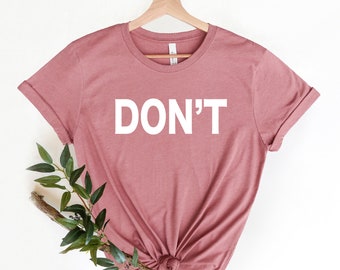 Don't Shirt, Don't T-Shirt, Funny Quote Shirt