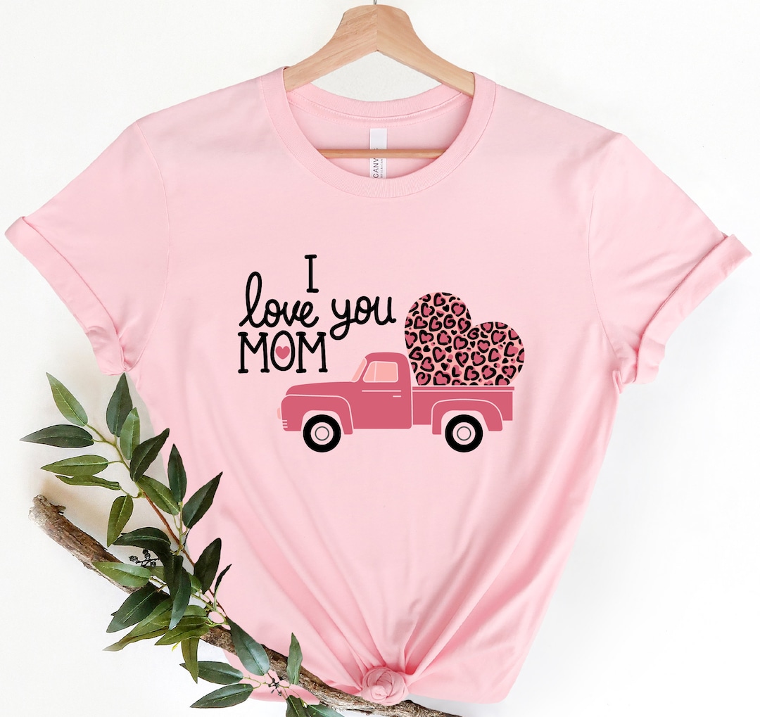 I Love You Mom Shirt, Mothers Day Truck , I Love You Mom Gifts, Gift