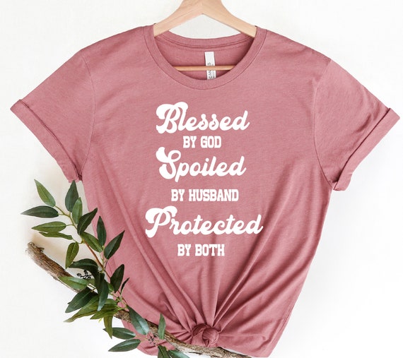 Blessed By God Spoiled By My Husband Protected By Both Shirt, Faith Mom Shirt, Trendy Cristian Shirt, Motivational Christian Shirt