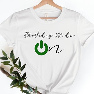 Birthday Mode On Shirt, Birthday Party T-Shirt, Birthday Shirt, Happy Birthday Shirt, It&#39;s my Birthday Shirt, Birthday Party Shirt, Birthda