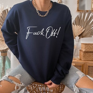 Fck Off Sweatshirt, Fuck Off Sweatshirt, Fuck Off Shirt, Funny Sarcastic Sweatshirt, Sarcasm Sweatshirt, Fuck Off T-Shirt, Fuck off Tee image 1