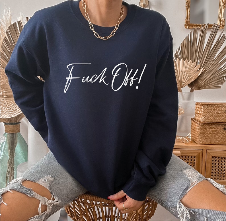 Fck Off Sweatshirt, Fuck Off Sweatshirt, Fuck Off Shirt, Funny Sarcastic Sweatshirt, Sarcasm Sweatshirt, Fuck Off T-Shirt, Fuck off Tee image 1