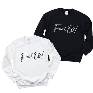 Fck Off Sweatshirt, Fuck Off Sweatshirt, Fuck Off Shirt, Funny Sarcastic Sweatshirt, Sarcasm Sweatshirt, Fuck Off T-Shirt, Fuck off Tee image 5