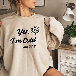 Yes I'm Cold Sweatshirt, I'm Cold Sweatshirt, Winter Sweatshirt, Cold Sweatshirt,Freezing Cold Sweatshirt, I'm Cold Hoodie, Yes Im cold 24 7