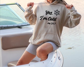 Yes I&#39;m Cold Hoodie, I&#39;m Cold Hoodie, Winter Hoodie, Cold Hoodie, Freezing Cold Hoodie, I&#39;m Cold Hoodie, Yes Im cold 24 7 Hoodie