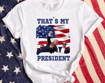 Trump Shooting Shirt, Trump Rally Shooting Shirt, Assassination Attempt Donald Trump, Trump PA Rally Shirt, That&#39;s My President Shirt