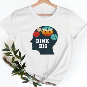 Pickleball Shirt, Funny Pickleball Shirt, Pickleball Player Shirt, Pickleball Coach Shirt, Dink It Shirt, Dink Big Shirt, Pickleball Lover