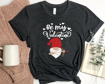 Be My Valentine Shirt, Be Mine Gnome Shirt, My Valentine Gnome Shirt, We Still Do Shirts, Valentines Day Gnome Shirt, Love Gnome Shirt