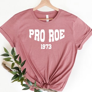 Pro Roe Shirt, Roe Roe Roe Your vote , Roe Vs Wade Shirts, Womens March Shirt, Ruth Bader Ginsburg Shirt, Feminist Shirt, Pro Roe 1973 Shirt