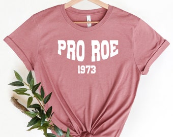Pro Roe Shirt, Roe Roe Roe Your vote , Roe Vs Wade Shirts, Womens March Shirt, Ruth Bader Ginsburg Shirt, Feminist Shirt, Pro Roe 1973 Shirt