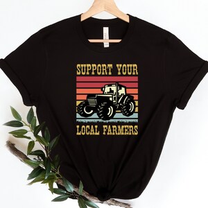 Support Your Local Farmers Shirt , Farming Shirt, Support farmers, Southern Shirt, Country T-Shirt, Country Girl Shirt, Local Farmers Shirt