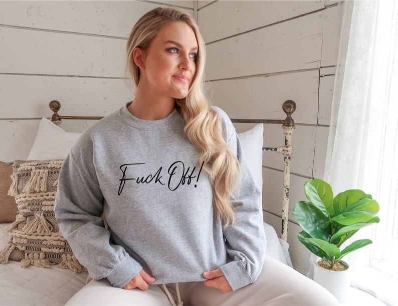 Fck Off Sweatshirt, Fuck Off Sweatshirt, Fuck Off Shirt, Funny Sarcastic Sweatshirt, Sarcasm Sweatshirt, Fuck Off T-Shirt, Fuck off Tee image 4