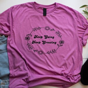 Keep Going Keep Growing Plant Shirt: Floral Garden Tee
