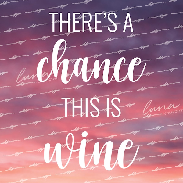 There's a chance this is wine - Digital Download