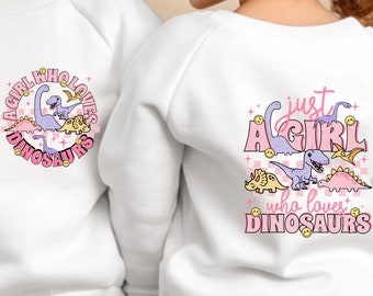 Girl dinosaur sweatshirt, dinosaur, just a girl who loves dinosaurs