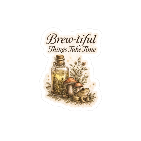Brew-tiful Things Take Time sticker | Kiss-Cut Vinyl Decal