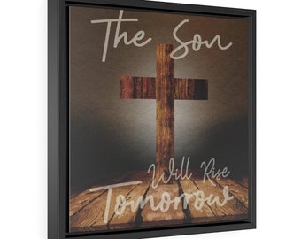 The Son Will Rise Tomorrow - Easter - Cross - Jesus - Framed Canvas