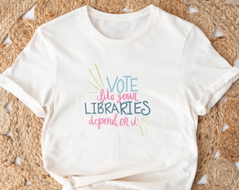 Vote Like Your Libraries Depend on It, Vote North Carolina, Vote for Banned Books, Librarian Shirt, Librarian Gift, School Library