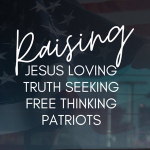 Raising Jesus loving, truth seeking, free thinking, PATRIOTS Cursive Decal, Conservative Mama, Conservative Sticker, Raising Patriots