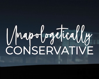 Unapologetically Conservative Decal, Conservative Decal, Republican, Made in USA Decal, Political Decal