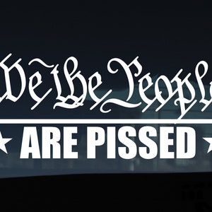 We the People are Pissed Decal, 1776, We the People, Republican Gifts, Conservative, Conservative Decal, Made in USA