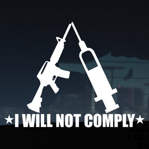 May include: White vinyl sticker with a silhouette of a rifle and a syringe, with the text "I WILL NOT COMPLY" in all caps.