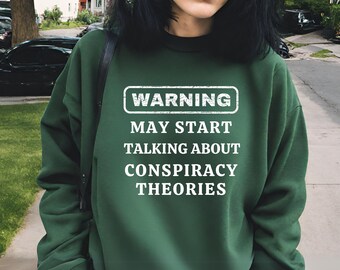 Warning Conspiracy Theories Sweatshirt • Funny Truth Seeker Pullover • Sarcastic Humor Crewneck • Edgy Conversation Starter Gift