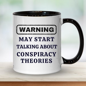 Conspiracy Theory, Conspiracy Theories Mug, Ufo, Alien, Spiritual, Warning May Start Talking About Conspiracy Theories