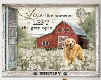 May include: A rustic wooden sign with a red barn and a golden retriever dog in a field of white flowers. The sign reads "Live like someone left the gate open" and has the name "Bentley" at the bottom.