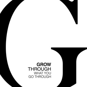 May include: Black and white graphic with the letter G in a large font. The text "GROW THROUGH WHAT YOU GO THROUGH" is written in a smaller font below the letter.