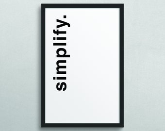 Simplify, Minimalistic Wall Art, Modern Decor, Farm House Decor, Art Prints, Word Prints, Quote Print, Printed Poster / 167
