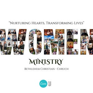 May include: A white graphic featuring the word "WOMEN" in large letters, each filled with images of women. Below, the word "MINISTRY" is displayed, along with the text "BETHLEHEM CHRISTIAN - CHRUCH". The phrase "NURTURING HEARTS, TRANSFORMING LIVES" is at the top.