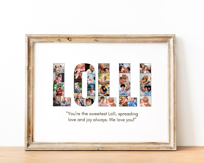 May include: A framed photograph collage spelling out the name "LOLLI" with a message below that reads "You're the sweetest Lolli, spreading love and joy always. We love you!"