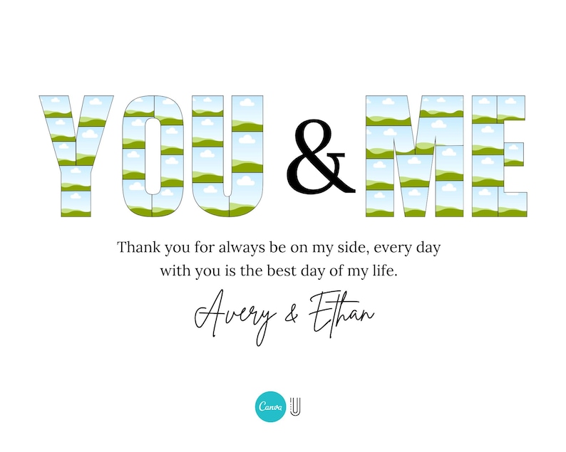 May include: A white graphic design with the words "YOU & ME" filled with landscape images. The ampersand is black. Below, the text reads "Thank you for always be on my side, every day with you is the best day of my life."