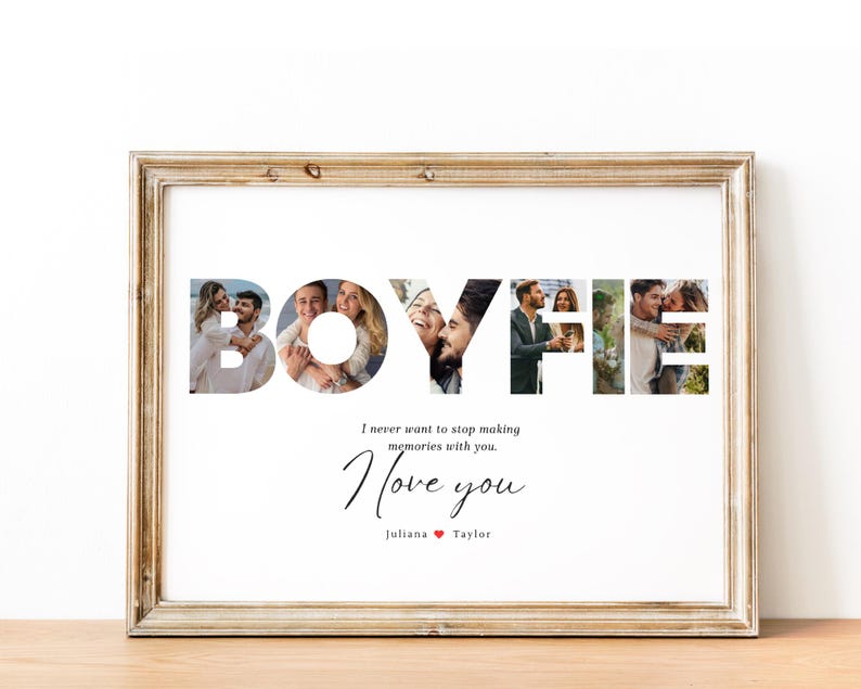 May include: A framed print with a collage of photos spelling out "BOYFIE" with the text "I never want to stop making memories with you. I love you. Juliana Taylor" below the collage.