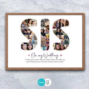 K&ouml;nnte beinhalten: Ein gerahmtes Foto-Collage mit dem Wort "SIS", das mit Fotos von Personen ausgeschrieben ist. Der Text unter dem Collage lautet "On my Wedding I want you to know that no matter where life takes us, you'll always be my first love and my forever sister."
