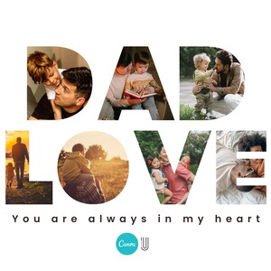 May include: A collage of photos spelling out "DAD LOVE" with the text "You are always in my heart" below. The photos show fathers and children interacting in various settings.