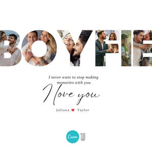 May include: A collage of photos spelling out the word "BOYFIE" with the text "I never want to stop making memories with you. I love you Juliana Taylor" below the collage.