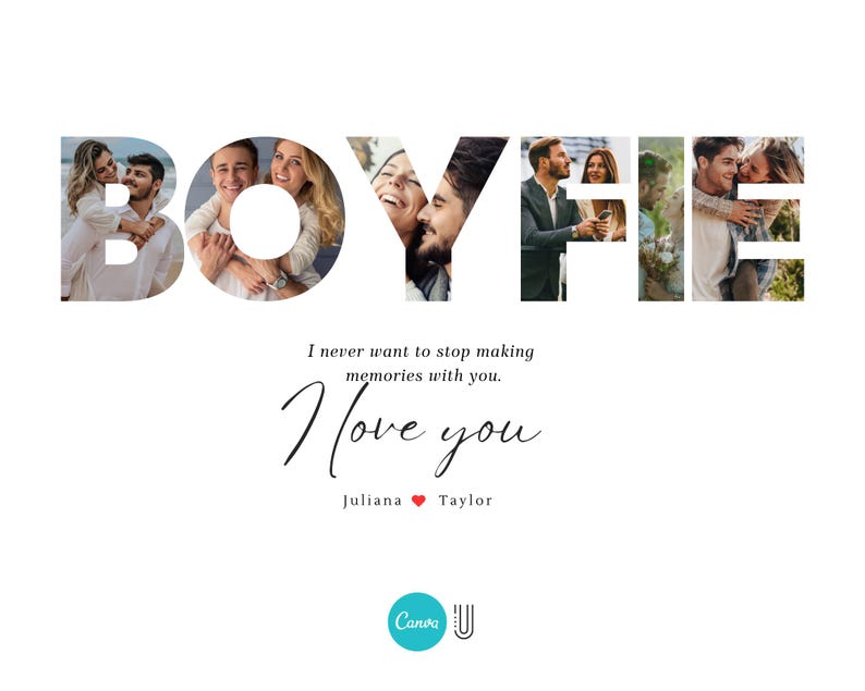 May include: A collage of photos spelling out the word "BOYFIE" with the text "I never want to stop making memories with you. I love you Juliana Taylor" below the collage.