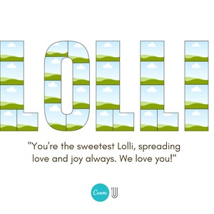 May include: The word "LOLLE" is spelled out in green and white squares, each square containing a small image of a green field with a blue sky and white clouds. The text "You're the sweetest Lolli, spreading love and joy always. We love you!" is below the word "LOLLE".