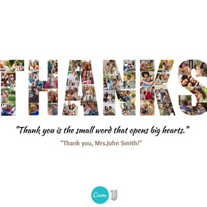 May include: A photo collage spelling the word "THANKS" with a quote that reads "Thank you is the small word that opens big hearts." and "Thank you, Mrs. John Smith!"