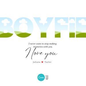 May include: A card with the word "BOYFRIEND" in large, green letters with a blue sky and white clouds inside each letter. The text "I never want to stop making memories with you. I love you" is below the word "BOYFRIEND". The names "Juliana" and "Taylor" are below the text with a red heart between them.