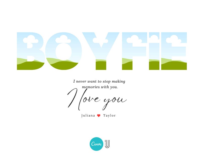 May include: A card with the word "BOYFRIEND" in large, green letters with a blue sky and white clouds inside each letter. The text "I never want to stop making memories with you. I love you" is below the word "BOYFRIEND". The names "Juliana" and "Taylor" are below the text with a red heart between them.