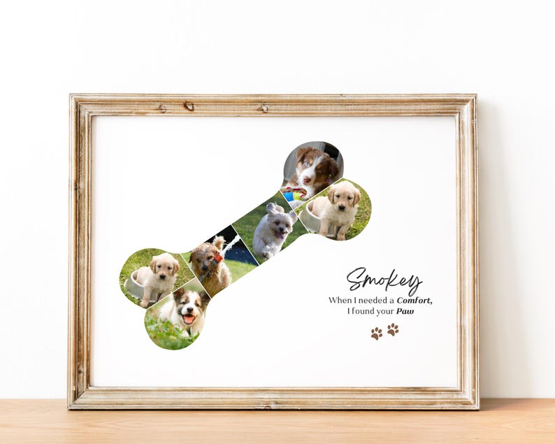 May include: A framed print with a collage of dog photos in the shape of a bone. The text "Smokey When I needed a Comfort, I found your Paw" is below the bone.