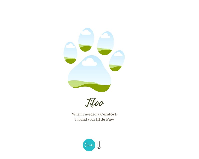 May include: A paw print design with a landscape scene inside each pad. The word "Jitoo" is written in cursive below the paw print. The text "When I needed a Comfort, I found your little Paw" is below the word "Jitoo". A teal Canva logo is at the bottom.
