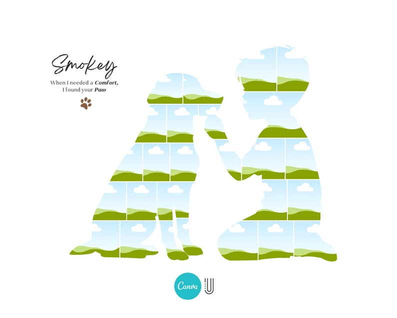 May include: A white background with a silhouette of a dog and a child, each filled with landscape images. The text reads "Smokey, When I needed a Comfort, I found your Paw" with a paw print icon. The Canva logo is at the bottom.